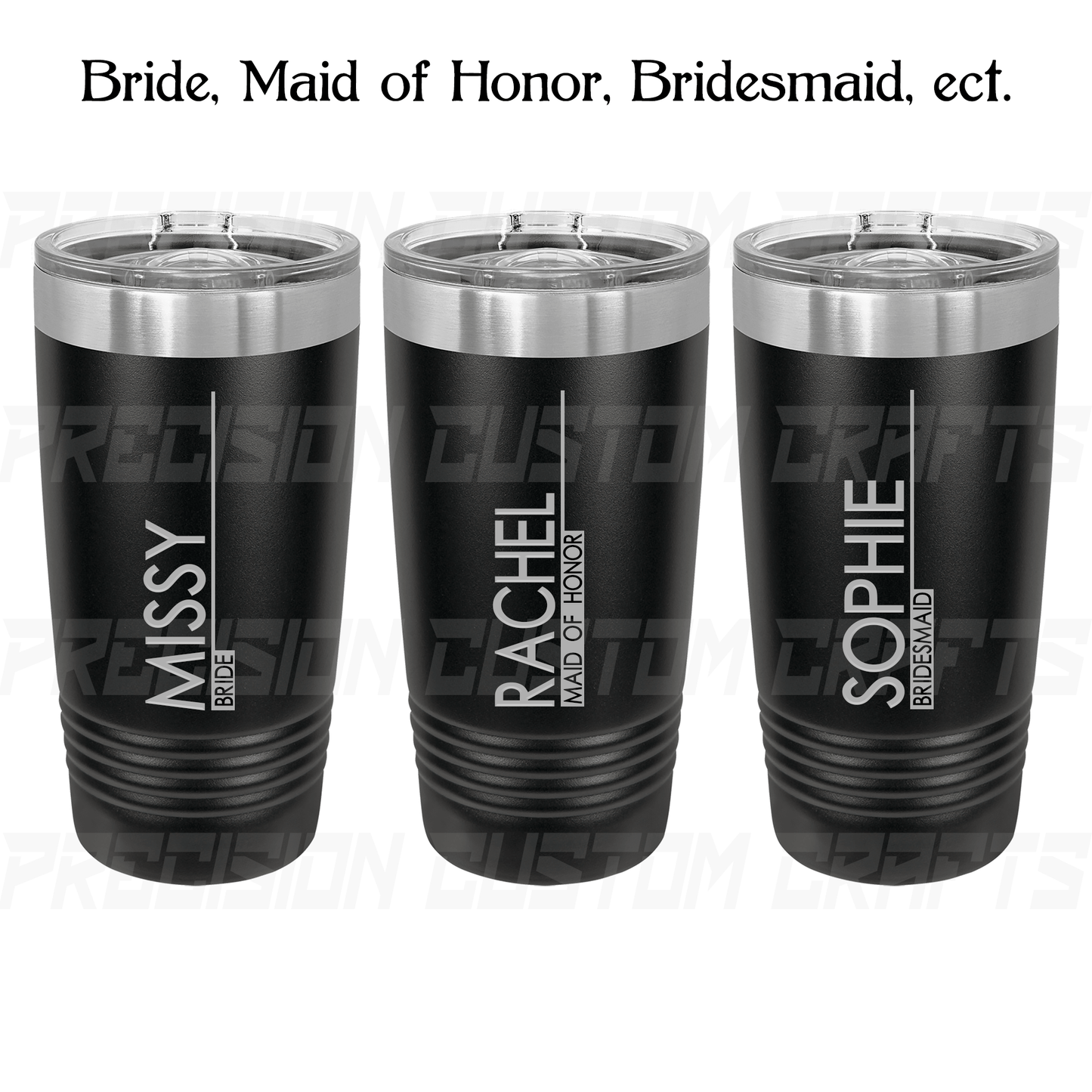 Bride/Maid of Honor/Bridesmaid Vertical Name Inverted Stainless Steel Tumbler 20oz - Precision Custom Crafts