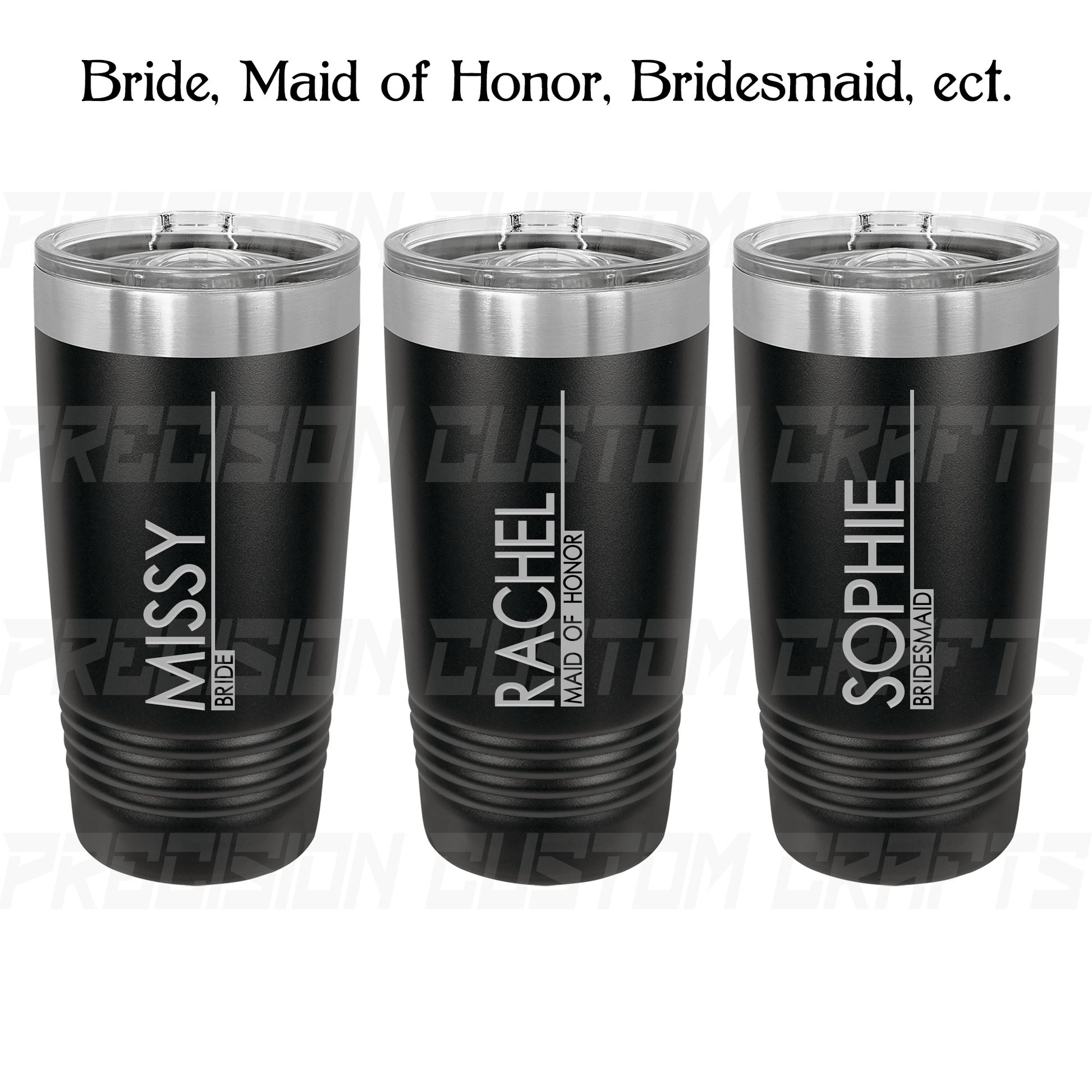 Bride/Maid of Honor/Bridesmaid Vertical Name Inverted Stainless Steel Tumbler 20oz - Precision Custom Crafts