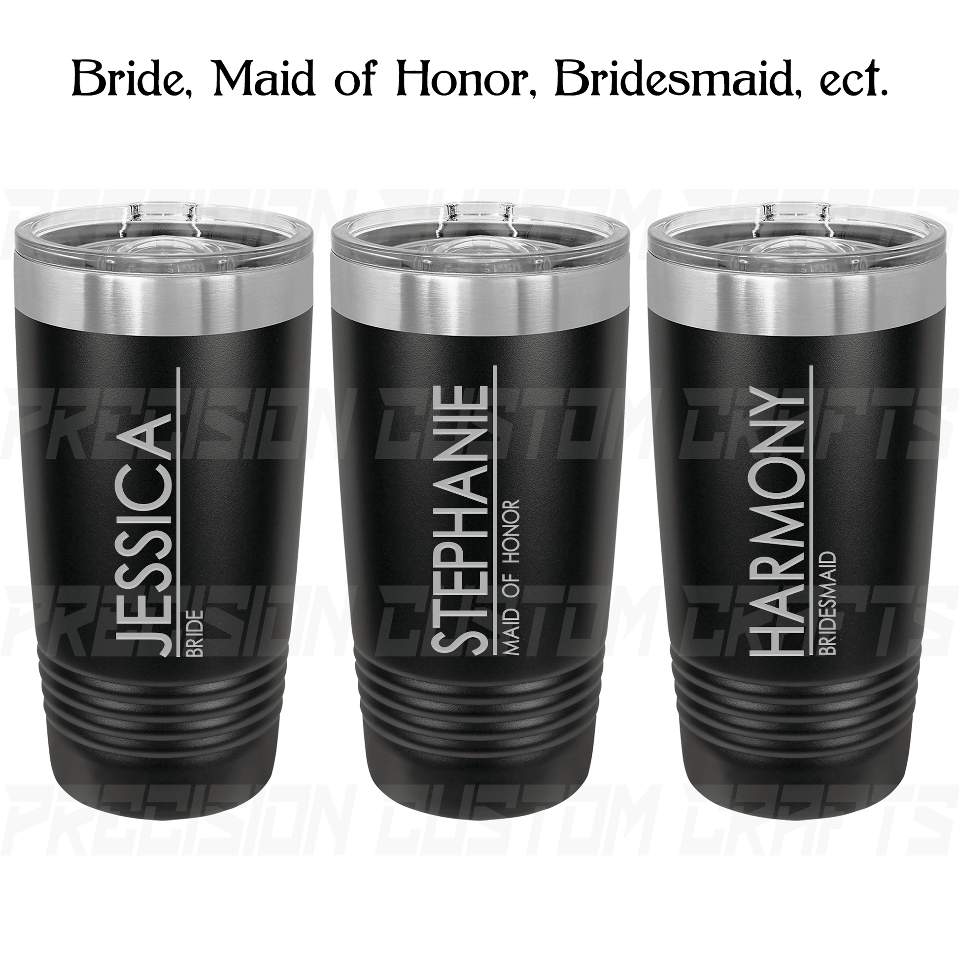 Bride/Maid of Honor/Bridesmaid Vertical Name Stainless Steel Tumbler 20oz - Precision Custom Crafts