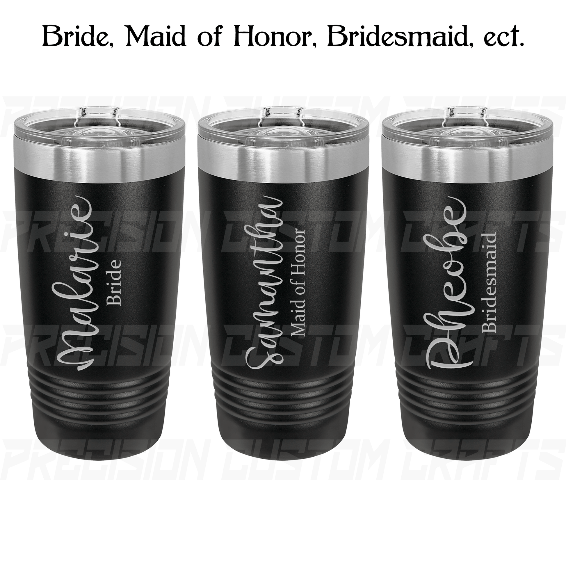 Bride/Maid of Honor/Bridesmaid Vertical Script Name Stainless Steel Tumbler 20oz - Precision Custom Crafts