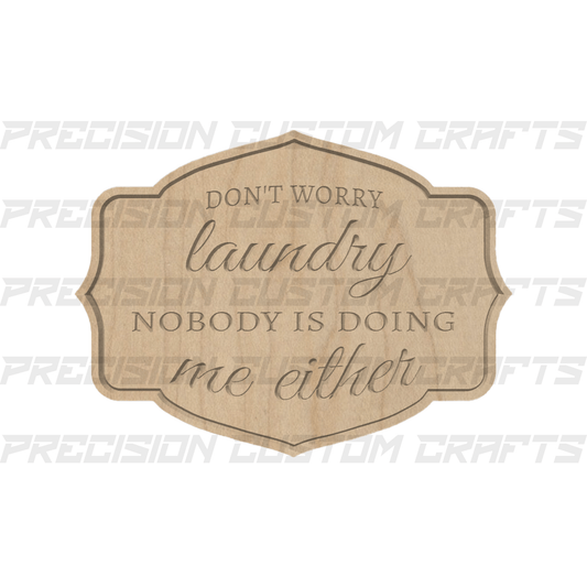 Nobody Doing Laundry Carved Wood Sign - Precision Custom Crafts